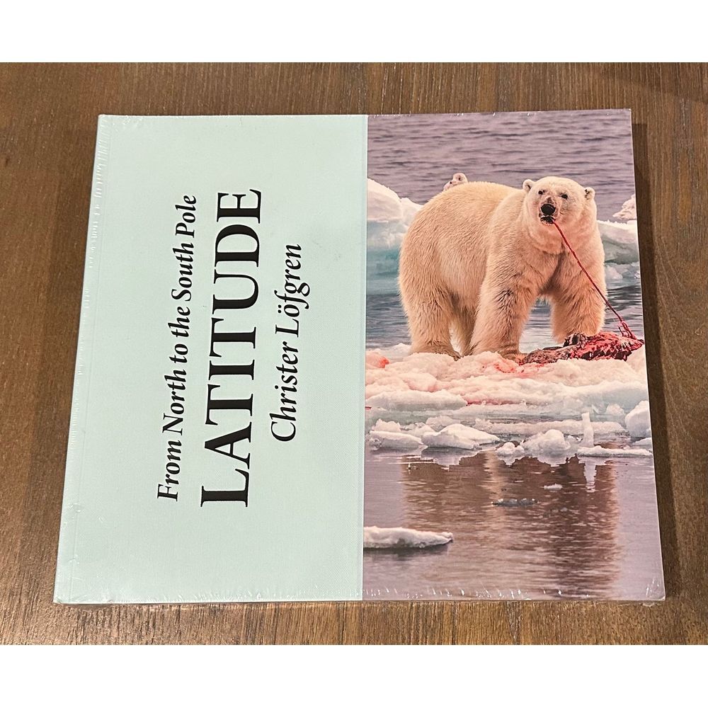 LATITUDE: From North to the South Pole,  Christer Lofgren NEW/SEALED‎